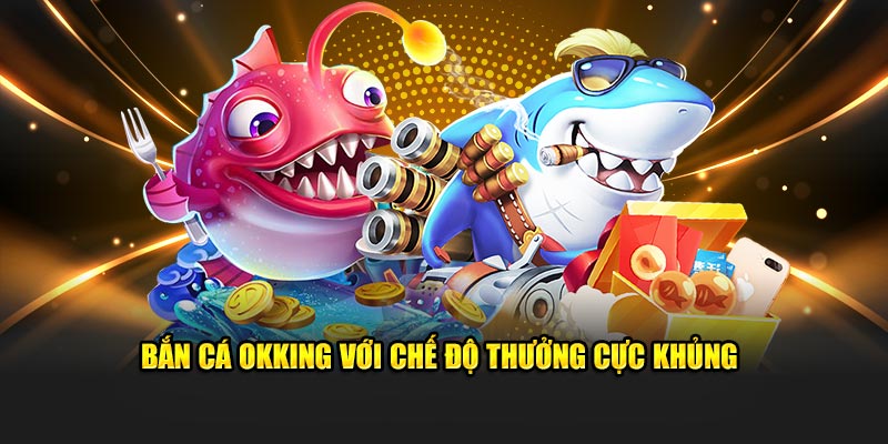 Các bước trải nghiệm Fishing tại OKKING
