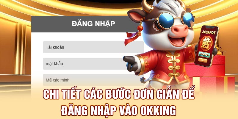 Bật Mí Cách Đăng Nhập OKKING