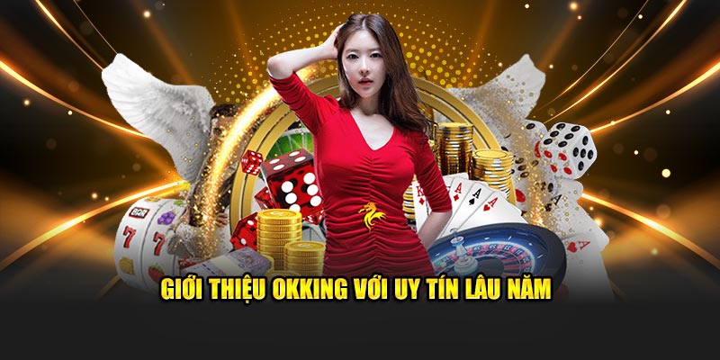 Cùng tìm hiểu về nguồn gốc, tính pháp lý của OKKING
