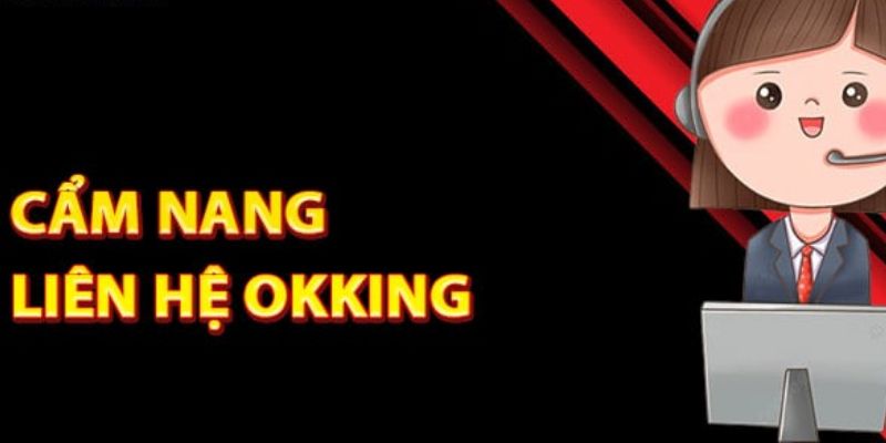Liên hệ OKKING khi tài khoản gặp phải sự cố