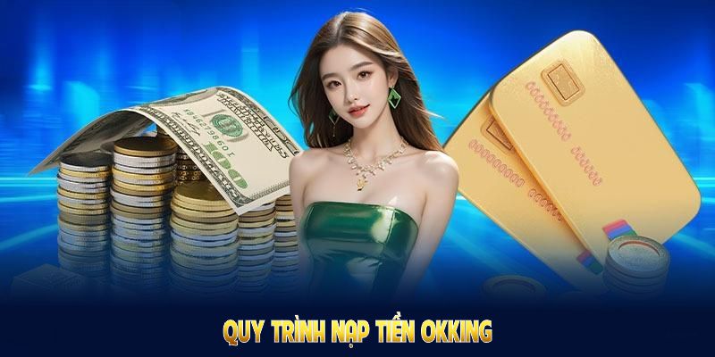 3 bước để người chơi hoàn tất nạp tiền tại OKKING