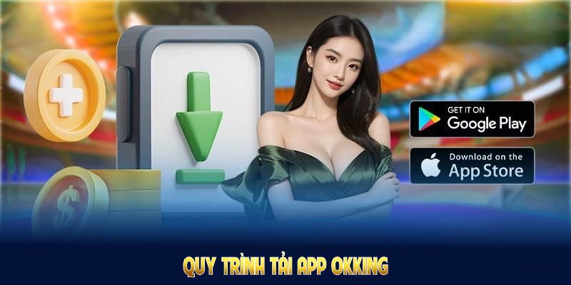 Chi tiết quy trình tải app OKKING cho người mới