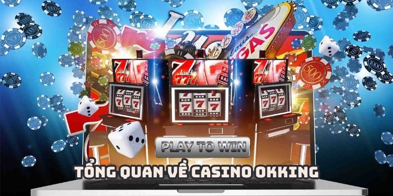 Casino OKKING – Thỏa mãn những ván cược cùng Dealer thật