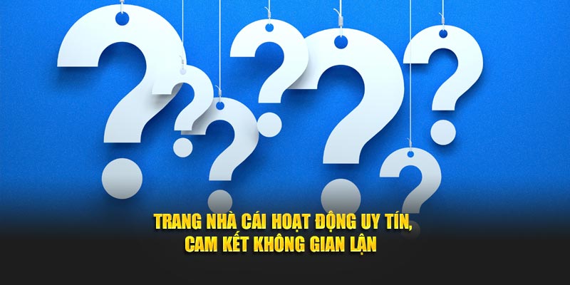 Trang nhà cái hoạt động uy tín, cam kết không gian lận
